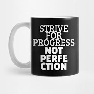 Strive For Progress Not Perfection Mug